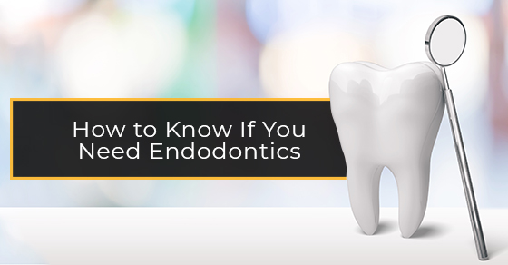 How to Know the Need of Endodontics