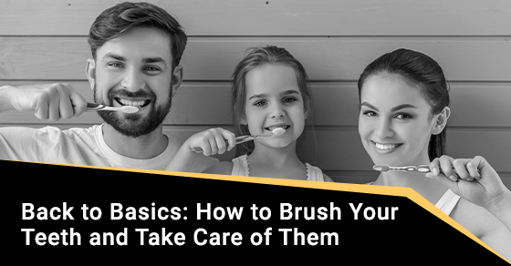 Back to Basics: How to Brush Your Teeth and Take Care of Them