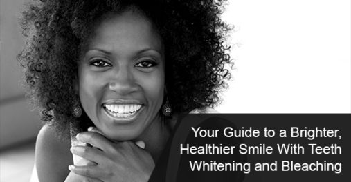 Your guide to a brighter, healthier smile with teeth whitening and bleaching