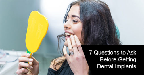 7 Questions to Ask Before Getting Dental Implants