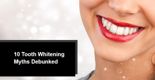 10 Tooth Whitening Myths Debunked