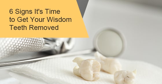6 Signs It's Time to Get Your Wisdom Teeth Removed