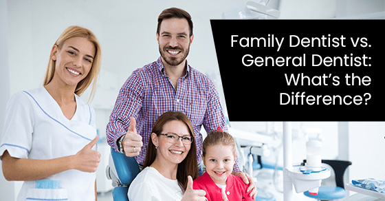 Family dentist vs. General dentist: What’s the difference?