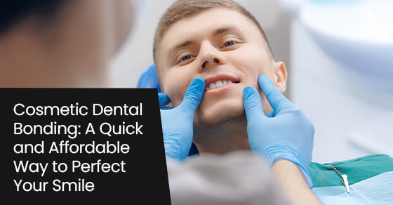Cosmetic dental bonding: A quick and affordable way to perfect your smile