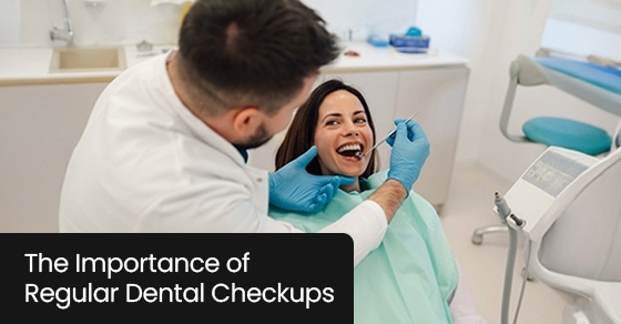 The Importance of Regular Dental Checkups